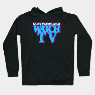 STAY HOME AND WATCH TV #3 (SCREEN) COLOR #3 Hoodie